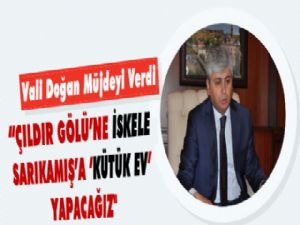 Çıldır'a iskele, Sarıkamış'a 'kütük ev' yapılacak