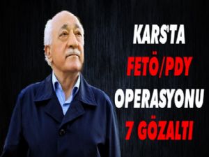 Kars'ta FETÖ/PDY Operasyonu 7 Gözaltı