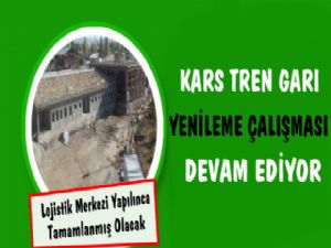 Kars Tren Garında Çalışmalar Devam Ediyor