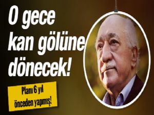 FETÖ 6 yıl önce planı yapmış! O gece barajlar kan gölüne dönecek