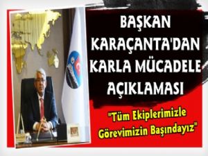 Başkan Karaçanta'dan Karla Mücadele Açıklaması