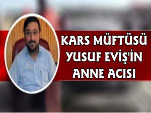 Kars Müftüsü Yusuf Evişin Acı Günü
