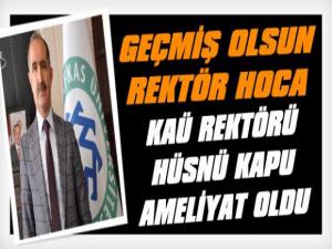 KAÜ Rektörü Hüsnü Kapu Ameliyat Oldu