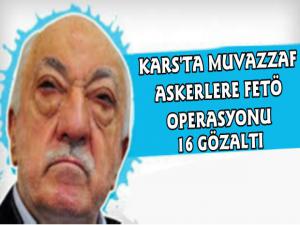 Karsta FETÖ/PDYnin Askeri Mahrem Yapılanmasına Operasyon 16 Gözaltı