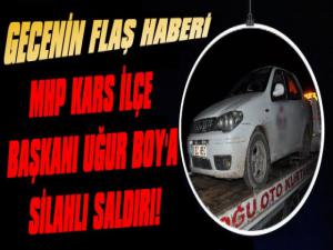 Son Dakika! MHP Kars Merkez İlçe Başkanı Uğur Boya silahlı saldırı