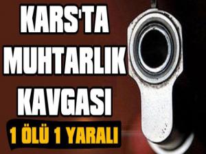 Kars'ta Muhtarlık Kavgası: 1 Ölü 1 Yaralı