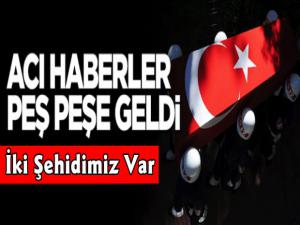 Acı Haberler Peş Peşe Geldi, 2 Askerimiz Şehit Oldu