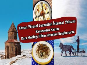 Kaşarından kazına kendine has lezzetleriyle Kars mutfağı Hilton İstanbul Bosphorusta