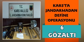Kars'ta Define Operasyonu 6 Gözaltı