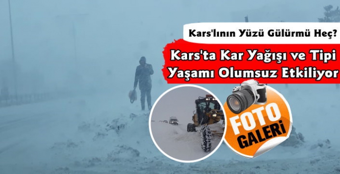Kars'ta Kar Yağışı ve Tipi Hayatı Olumsuz Etkiliyor