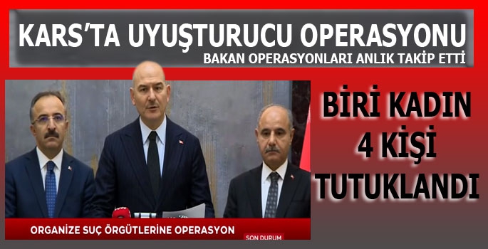 Kars'ta Uyuşturucu Operasyonu: 1'i Kadın 4 Kişi Tutuklandı