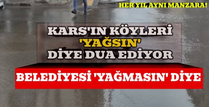 Kars'ın Köyleri 'Yağsın' diye dua ediyor, Belediyesi 'Yağmasın' diye