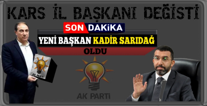 AK Parti Kars İl Başkanı Değişti!
