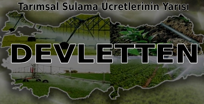 Çiftçilerin Tarımsal Sulama Ücretlerinin Yarısını Devlet Karşılayacak!