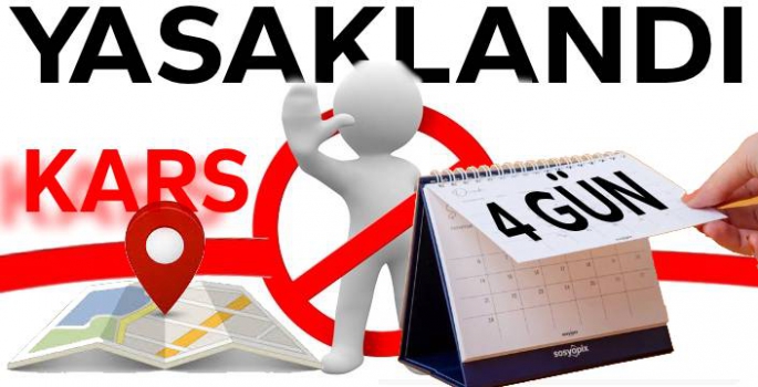KARS'TA 4 GÜN YASAK!