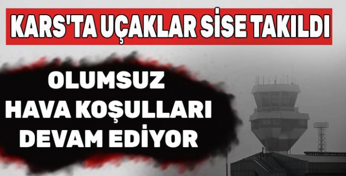 Kars'ta Uçuşlara Sis Engeli!