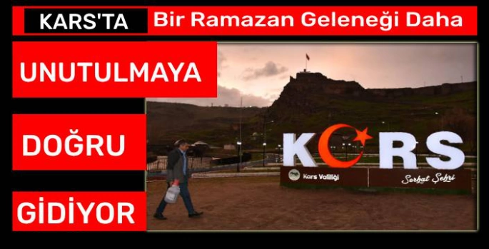 Kars'ta Bir Ramazan Geleneği Daha Unutulmaya Doğru Gidiyor!