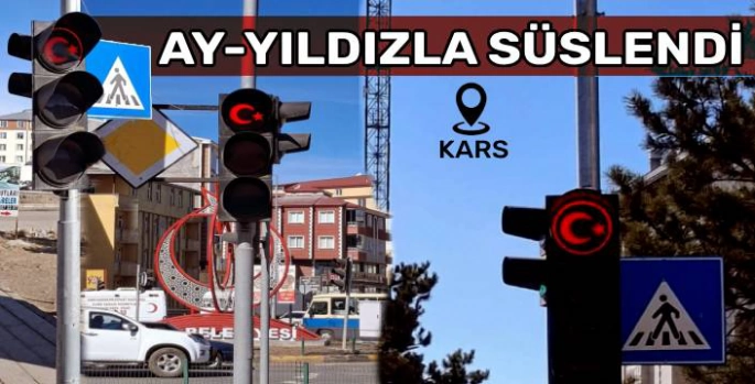 Kars'ta Trafik Işıkları Ay Yıldızla Süslendi