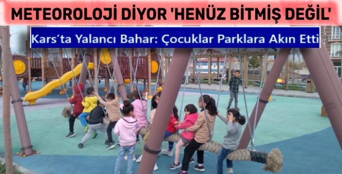 Kars'ta Yalancı Bahar: Çocuklar Parklara Akın Etti
