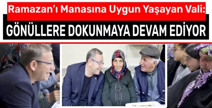 Ramazan'ı Manasına Uygun Yaşayan Vali: Ziya Polat Gönüllere Dokunmaya Devam Ediyor