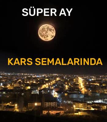 Kars Semalarında Büyüleyici 'Süper Ay' Gecesi
