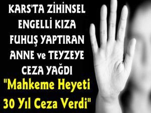 Kars'ta Engelli Kıza Fuhuş Yaptıran Anne ve Teyzeye 30 Yıl Hapis Cezası