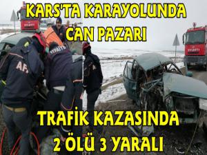 Kars'ta Feci Trafik Kazası 2 Ölü 3 Yaralı