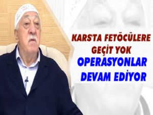 Kars'ta FETÖ/PDY Operasyonları Devam Ediyor