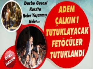 Adem Çalkın'ı Tutuklayacak FETÖ'cüler Tutuklandı!