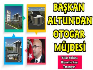 Başkan Altun'dan Modern Otogar Müjdesi