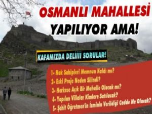 Osmanlı Mahallesi Yapılıyor Ama; Kafamızda Deli Sorular!