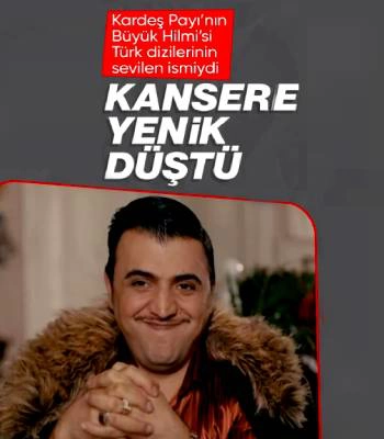 Kardeş Payı'nın Büyük Hilmi'si de Gitti