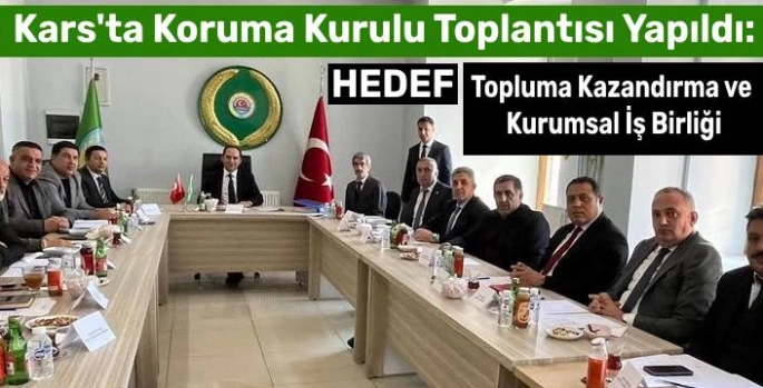 Kars'ta Koruma Kurulu Toplantısı Yapıldı: Hedef, Topluma Kazandırma ve Kurumsal İş Birliği