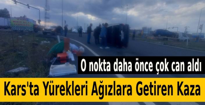 Kars'ta Yürekleri Ağızlara Getiren Kaza