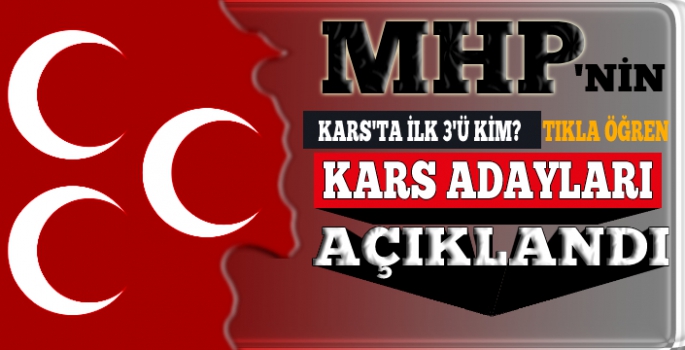 MHP aday listesi açıklandı, İşte Kars'ın İlk 3'ü!