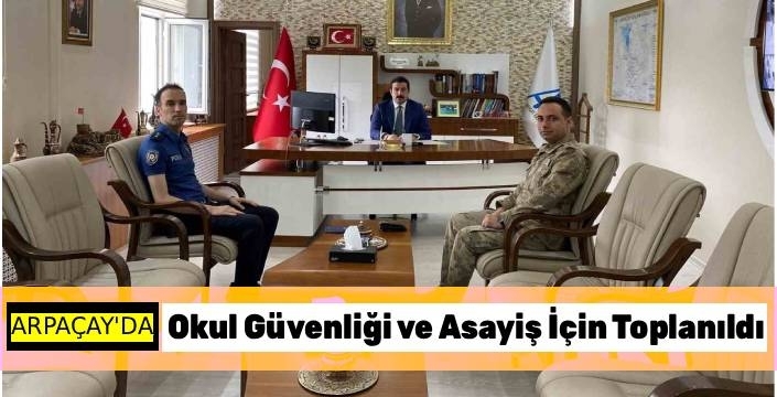 Arpaçay'da Okul Güvenliği ve Asayiş İçin Toplanıldı