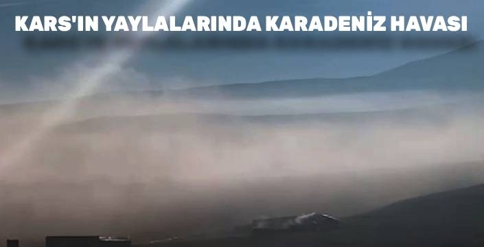 Ani Güzergâhı Karadeniz Yaylalarını Andırdı