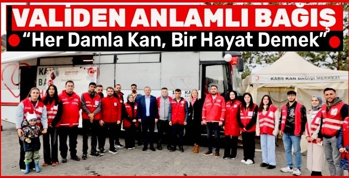 Kars Valisi Ziya Polat’tan Anlamlı Bağış: “Her Damla Kan, Bir Hayat Demek”