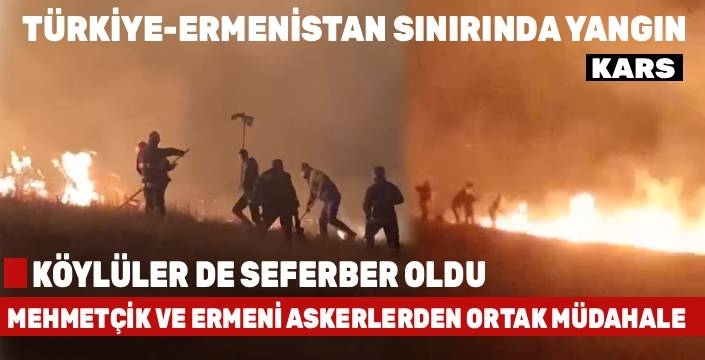 Sınırda Korkutan Yangın: Türk ve Ermeni Askerleri Alevlere Birlikte Müdahale Etti