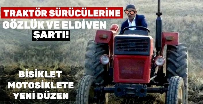 Traktör Kullanıcılarına Gözlük ve Eldiven Zorunluluğu
