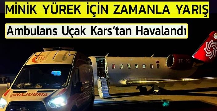 44 Günlük Minik Yürek İçin Zamanla Yarış: Ambulans Uçak Kars’tan Havalandı