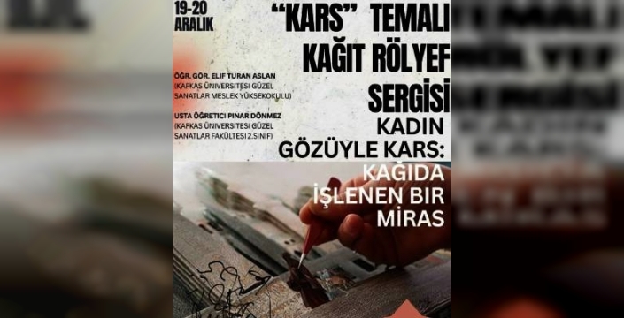 “Kadın Gözüyle Kars: Kağıda İşlenen Bir Miras” Sergisi Açılıyor
