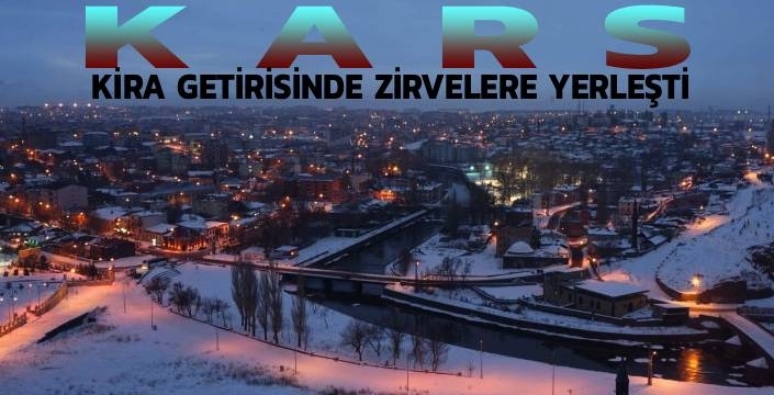Kars, Kira Getirisinde Türkiye’nin Zirvelerine Yerleşti