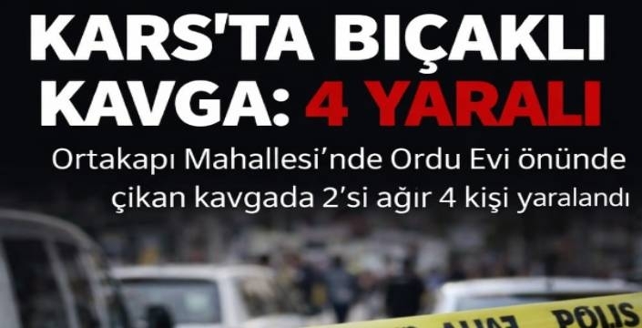 Kars’ta Bıçaklı Kavga: 4 Yaralı