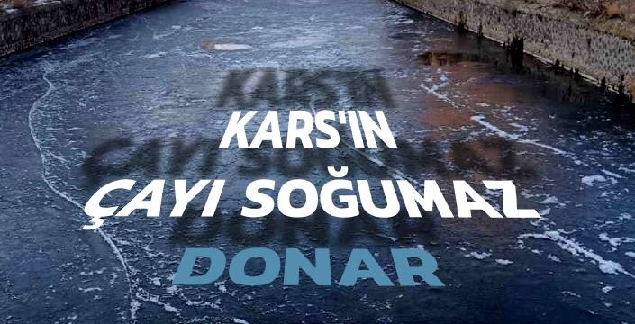 Kars’ta Dondurucu Soğuklar Etkisini Artırdı: Kars Çayı Bir Günde Dondu