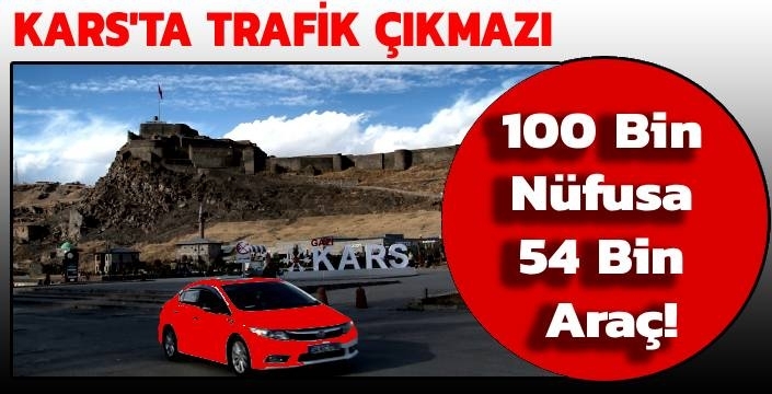 Kars’ta Trafik Çıkmazı: 100 Bin Nüfusa 54 Bin Araç!