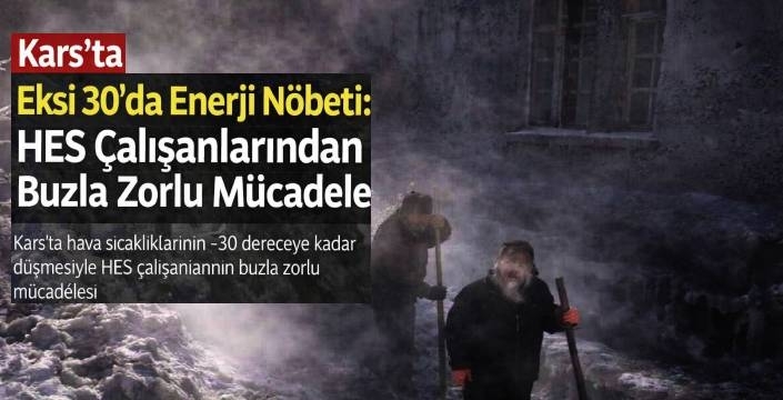 Kars’ta Eksi 30’da Enerji Nöbeti: HES Çalışanlarından Buzla Zorlu Mücadele