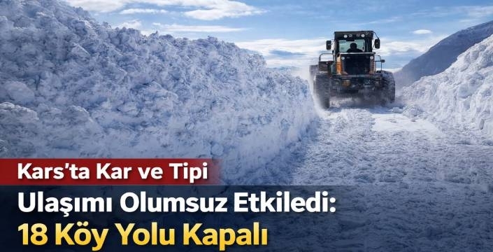 Kars’ta Kar ve Tipi Ulaşımı Olumsuz Etkiledi: 18 Köy Yolu Kapalı