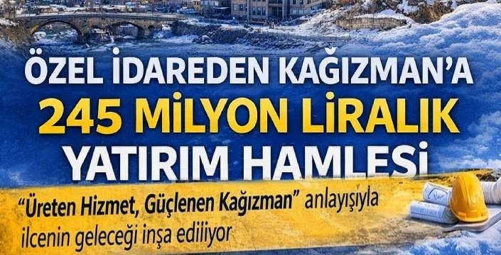Özel İdareden Kağızman’a 245 Milyon Liralık Yatırım Hamlesi