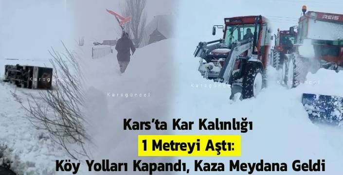 Kars’ta Kar Kalınlığı 1 Metreyi Aştı: Köy Yolları Kapandı, Kaza Meydana Geldi